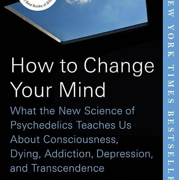 How to Change Your Mind: What the New Science of Psychedelics Teaches Us Book