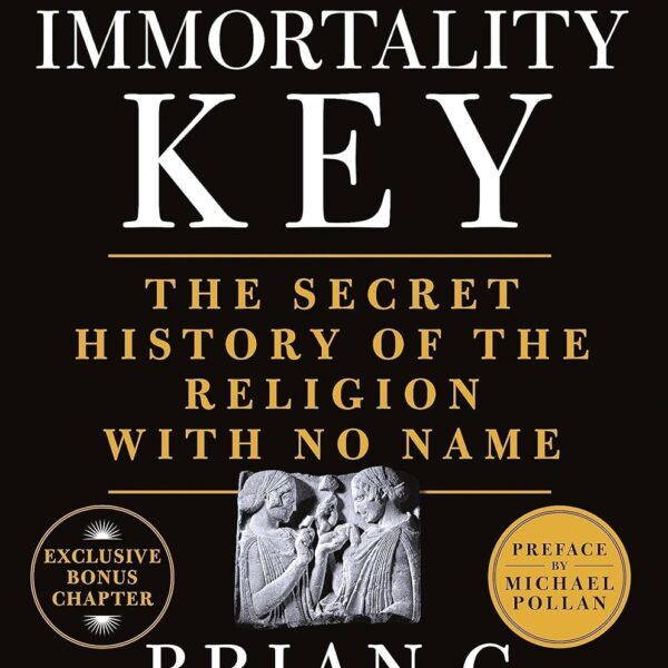 The Immortality Key – The Secret History of the Religion with No Name (By Brian Muraresku) – Book
